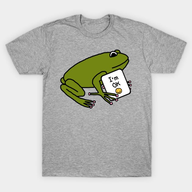 Frog Says Im OK T-Shirt by ellenhenryart